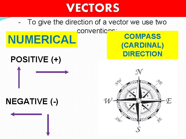 VECTORS - To give the direction of a vector we use two conventions: COMPASS