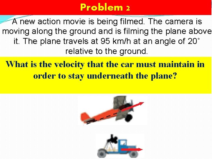 Problem 2 A new action movie is being filmed. The camera is moving along
