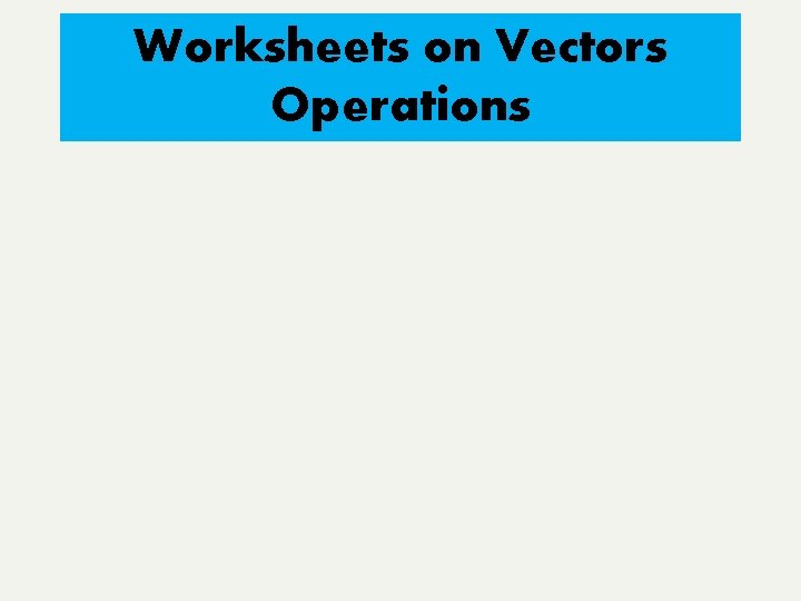 Worksheets on Vectors Operations 
