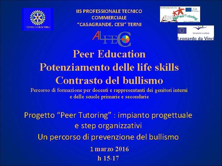 IIS PROFESSIONALE TECNICO COMMERCIALE “CASAGRANDE. CESI” TERNI Peer Education Potenziamento delle life skills Contrasto