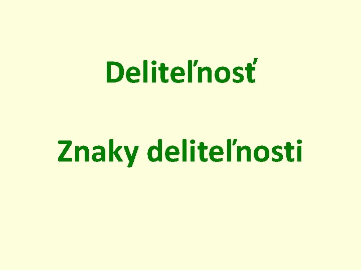 Deliteľnosť Znaky deliteľnosti 