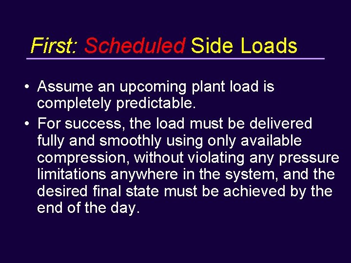 First: Scheduled Side Loads • Assume an upcoming plant load is completely predictable. •