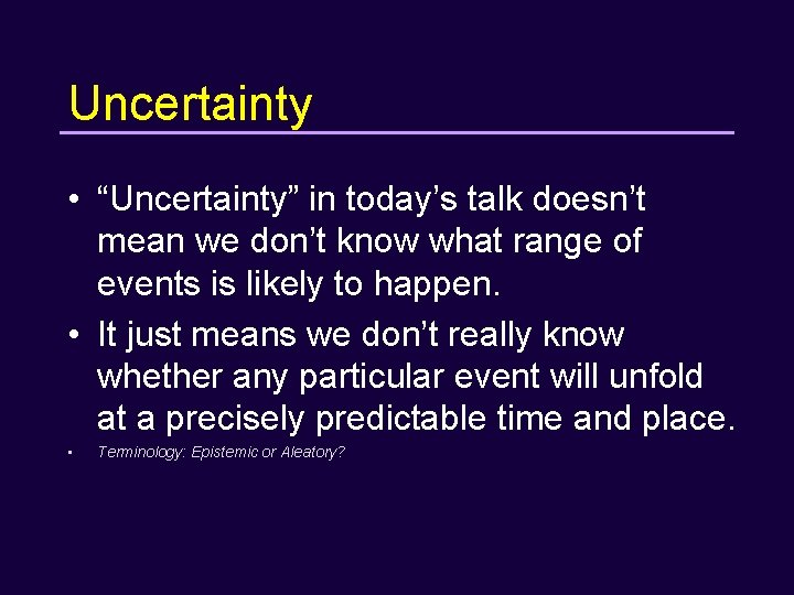 Uncertainty • “Uncertainty” in today’s talk doesn’t mean we don’t know what range of