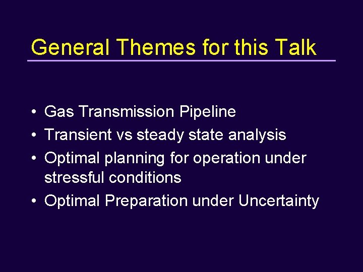 General Themes for this Talk • Gas Transmission Pipeline • Transient vs steady state