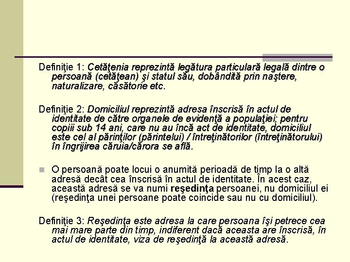 Definiţie 1: Cetăţenia reprezintă legătura particulară legală dintre o persoană (cetăţean) şi statul său,