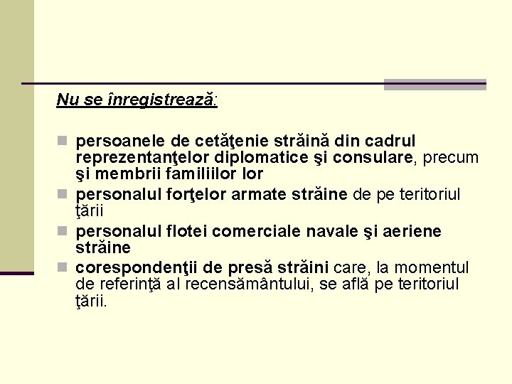 Nu se înregistrează: n persoanele de cetăţenie străină din cadrul reprezentanţelor diplomatice şi consulare,