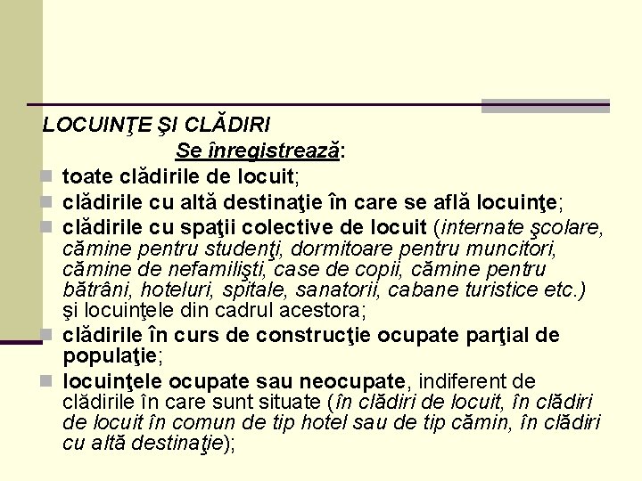 LOCUINŢE ŞI CLĂDIRI Se înregistrează: n toate clădirile de locuit; n clădirile cu altă