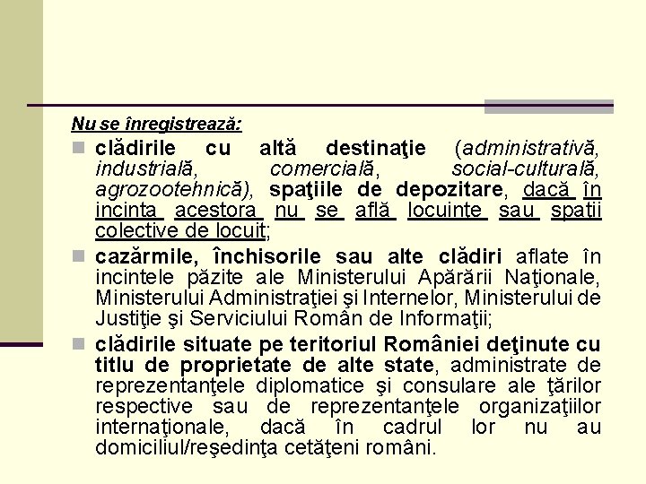 Nu se înregistrează: n clădirile cu altă destinaţie (administrativă, industrială, comercială, social-culturală, agrozootehnică), spaţiile
