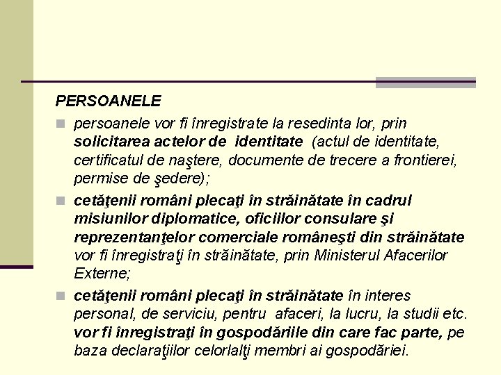 PERSOANELE n persoanele vor fi înregistrate la resedinta lor, prin solicitarea actelor de identitate