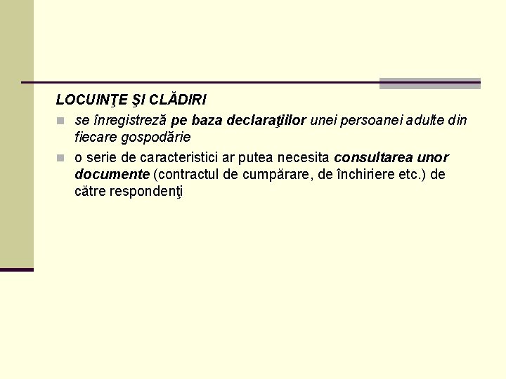LOCUINŢE ŞI CLĂDIRI n se înregistreză pe baza declaraţiilor unei persoanei adulte din fiecare