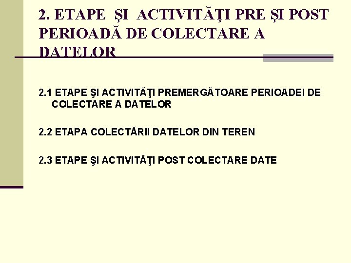 2. ETAPE ŞI ACTIVITĂŢI PRE ŞI POST PERIOADĂ DE COLECTARE A DATELOR 2. 1