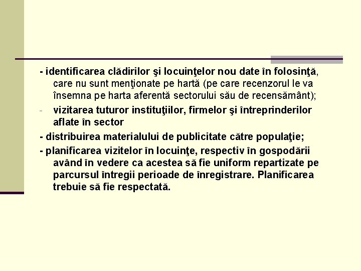 - identificarea clădirilor şi locuinţelor nou date în folosinţă, care nu sunt menţionate pe