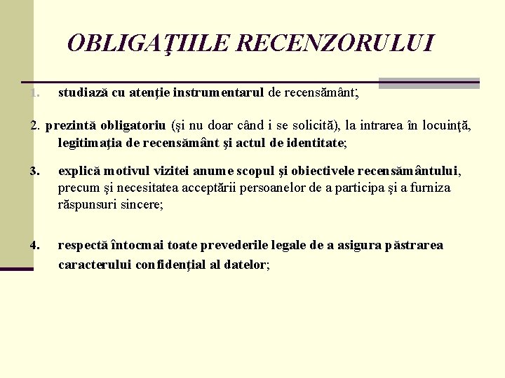 OBLIGAŢIILE RECENZORULUI 1. studiază cu atenţie instrumentarul de recensământ; 2. prezintă obligatoriu (şi nu