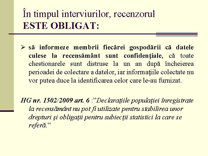 În timpul interviurilor, recenzorul ESTE OBLIGAT: Ø să informeze membrii fiecărei gospodării că datele