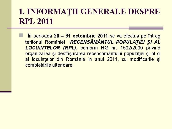 1. INFORMAŢII GENERALE DESPRE RPL 2011 n În perioada 20 – 31 octombrie 2011