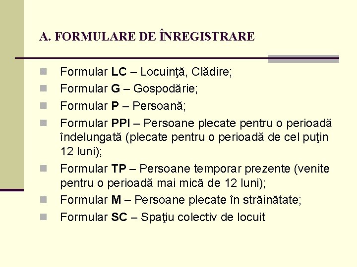 A. FORMULARE DE ÎNREGISTRARE n n n n Formular LC – Locuinţă, Clădire; Formular