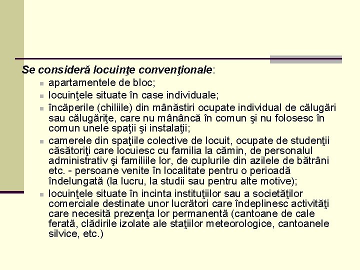 Se consideră locuinţe convenţionale: n apartamentele de bloc; n locuinţele situate în case individuale;