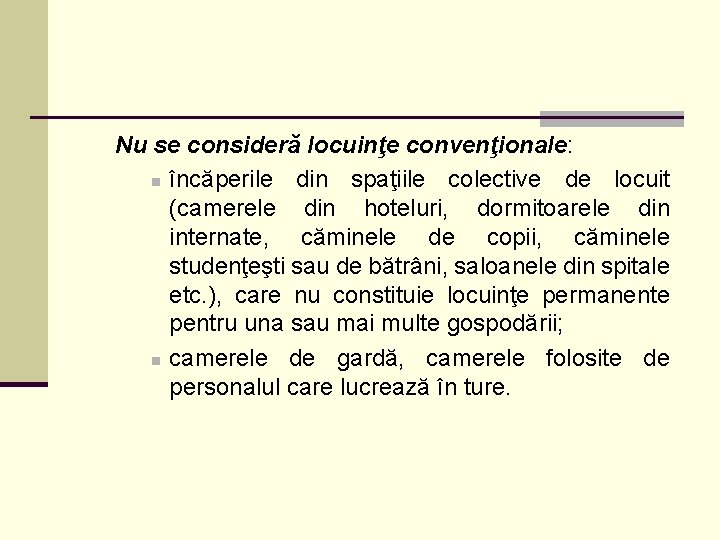 Nu se consideră locuinţe convenţionale: n încăperile din spaţiile colective de locuit (camerele din