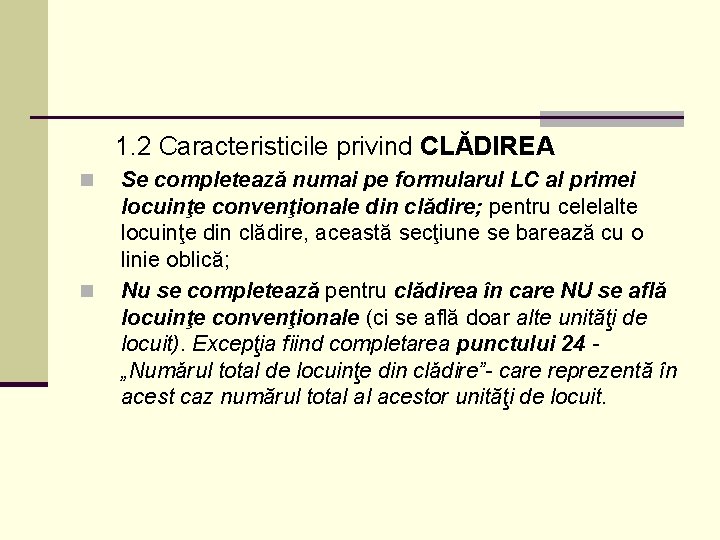 1. 2 Caracteristicile privind CLĂDIREA n n Se completează numai pe formularul LC al