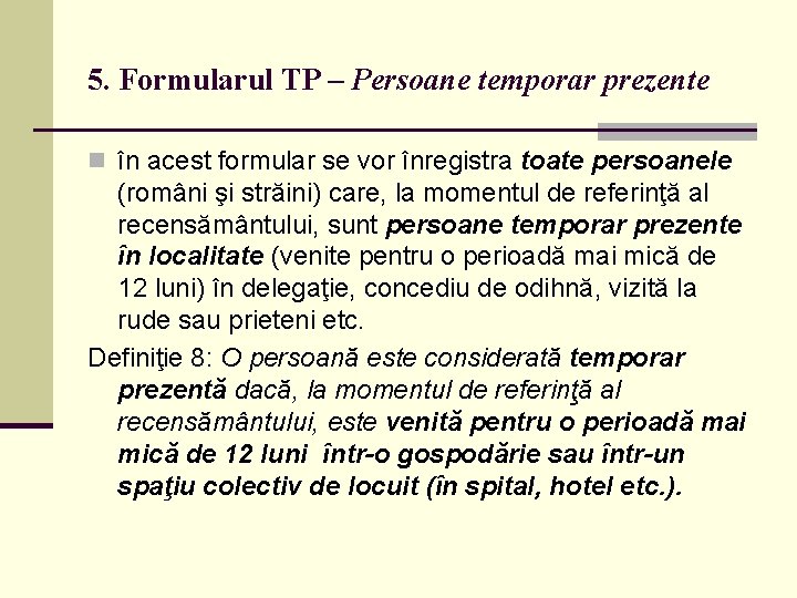 5. Formularul TP – Persoane temporar prezente n în acest formular se vor înregistra