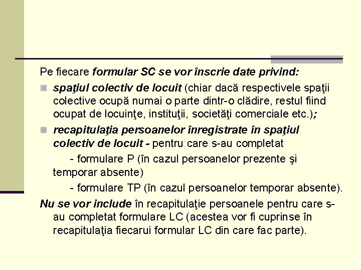 Pe fiecare formular SC se vor înscrie date privind: n spaţiul colectiv de locuit