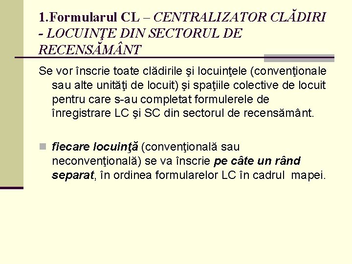1. Formularul CL – CENTRALIZATOR CLĂDIRI - LOCUINŢE DIN SECTORUL DE RECENSĂM NT Se