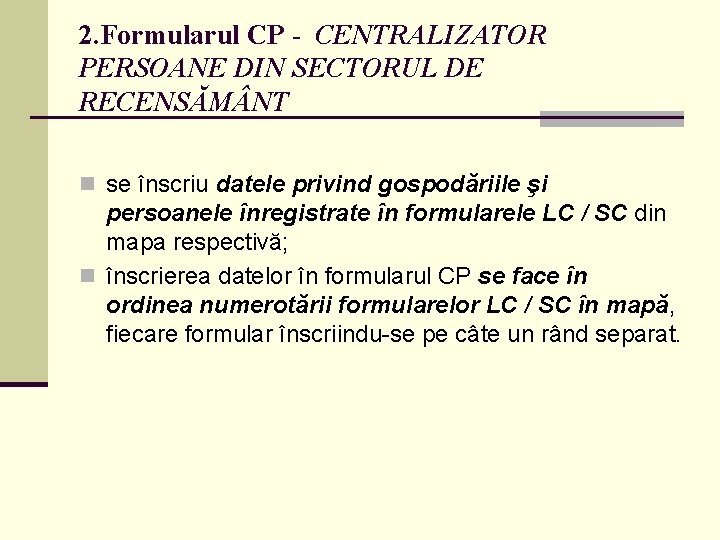 2. Formularul CP - CENTRALIZATOR PERSOANE DIN SECTORUL DE RECENSĂM NT n se înscriu