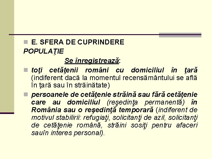 n E. SFERA DE CUPRINDERE POPULAŢIE Se înregistrează: n toţi cetăţenii români cu domiciliul