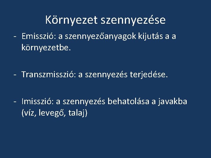 Környezet szennyezése - Emisszió: a szennyezőanyagok kijutás a a környezetbe. - Transzmisszió: a szennyezés