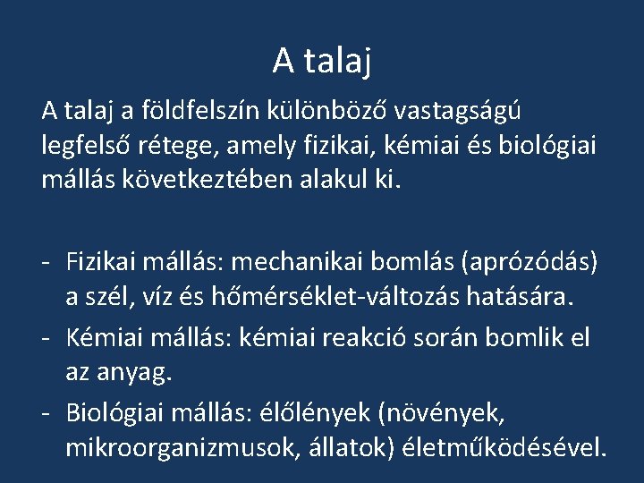 A talaj a földfelszín különböző vastagságú legfelső rétege, amely fizikai, kémiai és biológiai mállás