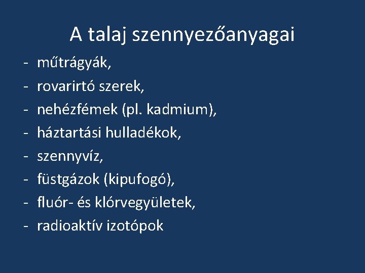 A talaj szennyezőanyagai - műtrágyák, rovarirtó szerek, nehézfémek (pl. kadmium), háztartási hulladékok, szennyvíz, füstgázok