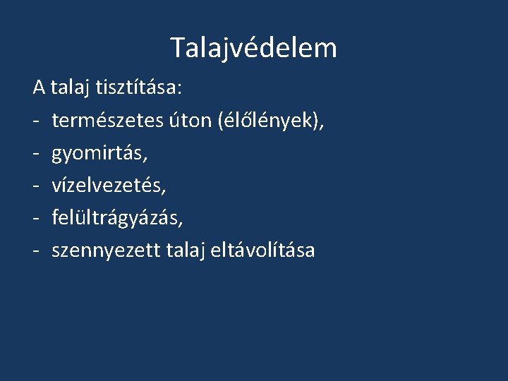 Talajvédelem A talaj tisztítása: - természetes úton (élőlények), - gyomirtás, - vízelvezetés, - felültrágyázás,