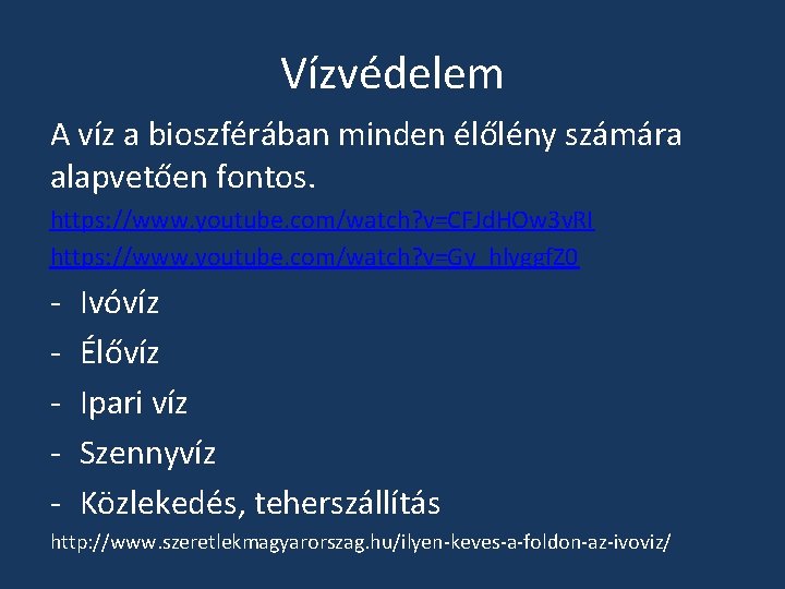 Vízvédelem A víz a bioszférában minden élőlény számára alapvetően fontos. https: //www. youtube. com/watch?