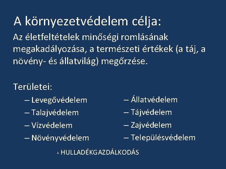 A környezetvédelem célja: Az életfeltételek minőségi romlásának megakadályozása, a természeti értékek (a táj, a