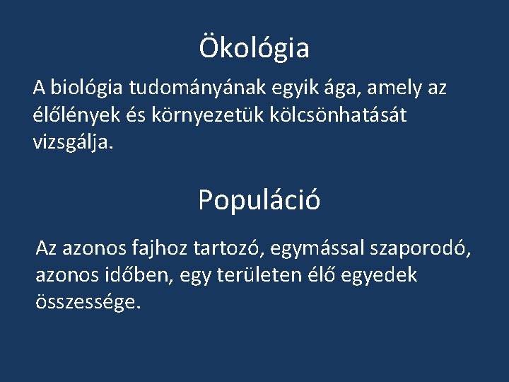 Ökológia A biológia tudományának egyik ága, amely az élőlények és környezetük kölcsönhatását vizsgálja. Populáció