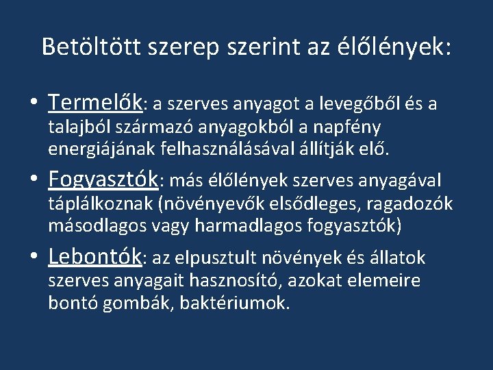 Betöltött szerep szerint az élőlények: • Termelők: a szerves anyagot a levegőből és a