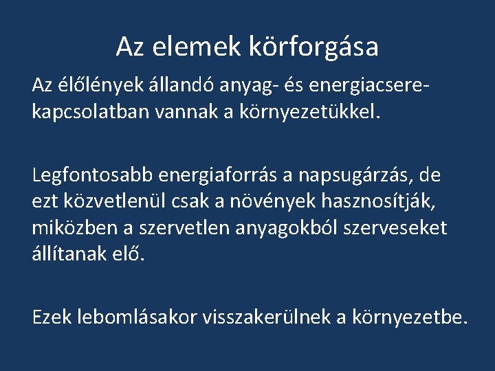 Az elemek körforgása Az élőlények állandó anyag- és energiacserekapcsolatban vannak a környezetükkel. Legfontosabb energiaforrás