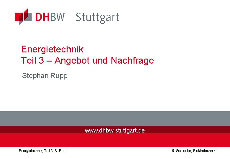 Energietechnik Teil 3 – Angebot und Nachfrage Stephan Rupp www. dhbw-stuttgart. de Energietechnik, Teil