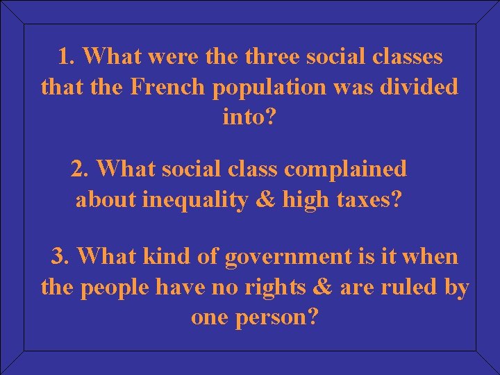 1. What were three social classes that the French population was divided into? 2.