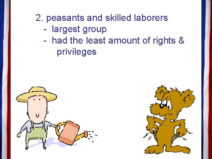 2. peasants and skilled laborers - largest group - had the least amount of