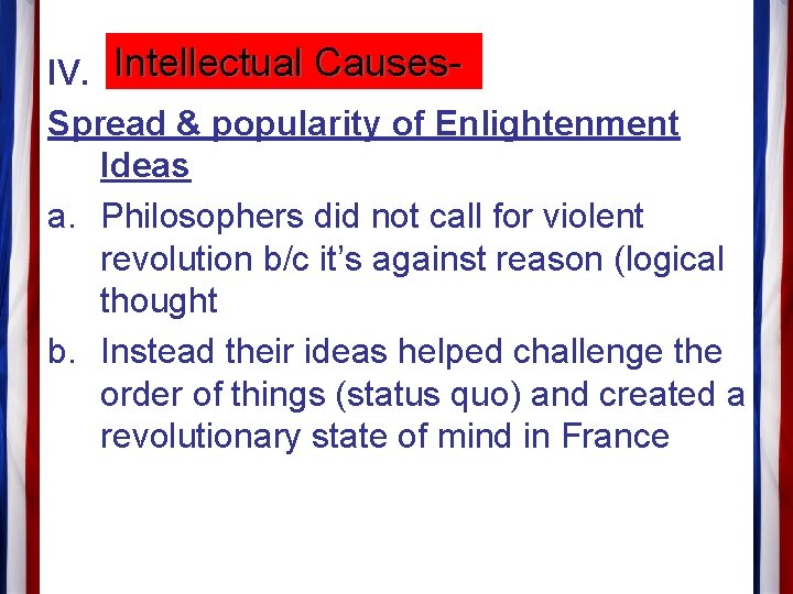 IV. Intellectual Causes. Spread & popularity of Enlightenment Ideas a. Philosophers did not call