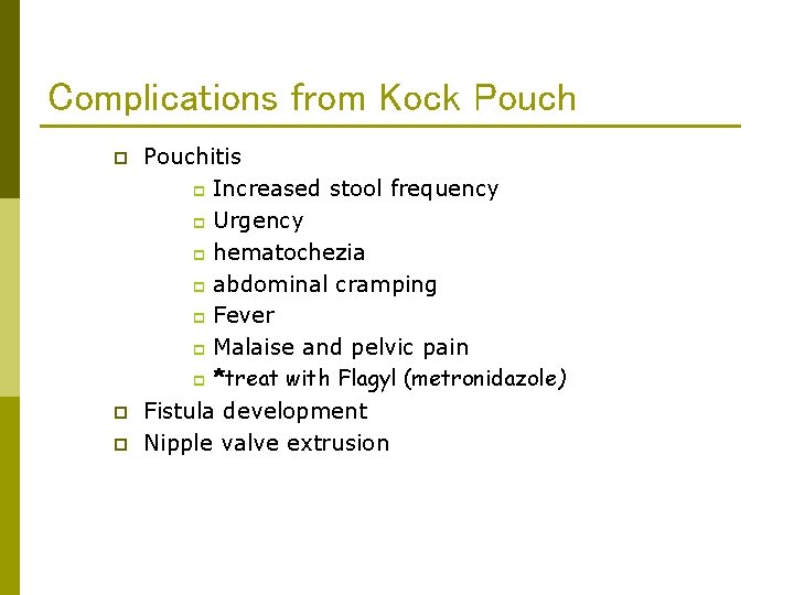 Complications from Kock Pouch p p p Pouchitis p Increased stool frequency p Urgency