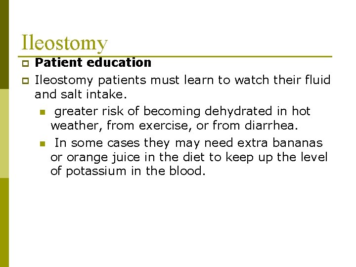 Ileostomy p p Patient education Ileostomy patients must learn to watch their fluid and