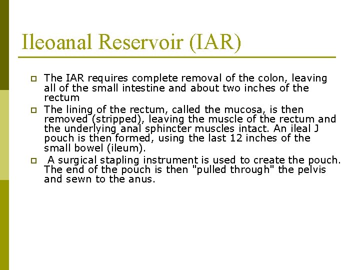 Ileoanal Reservoir (IAR) p p p The IAR requires complete removal of the colon,