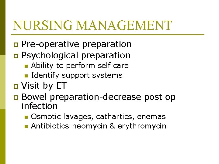 NURSING MANAGEMENT Pre-operative preparation p Psychological preparation p n n Ability to perform self