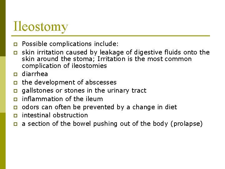 Ileostomy p p p p p Possible complications include: skin irritation caused by leakage