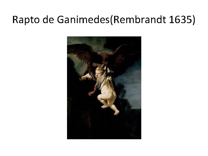 Rapto de Ganimedes(Rembrandt 1635) 