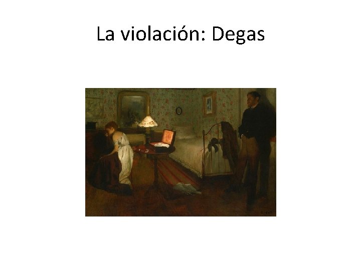 La violación: Degas 