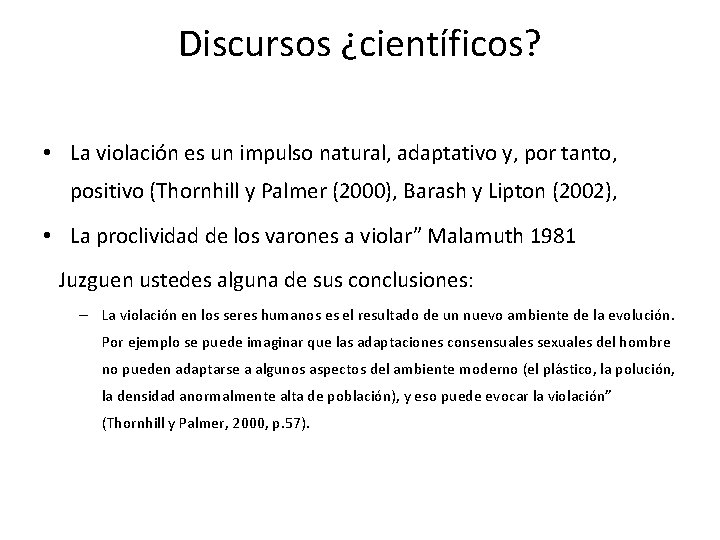 Discursos ¿científicos? • La violación es un impulso natural, adaptativo y, por tanto, positivo