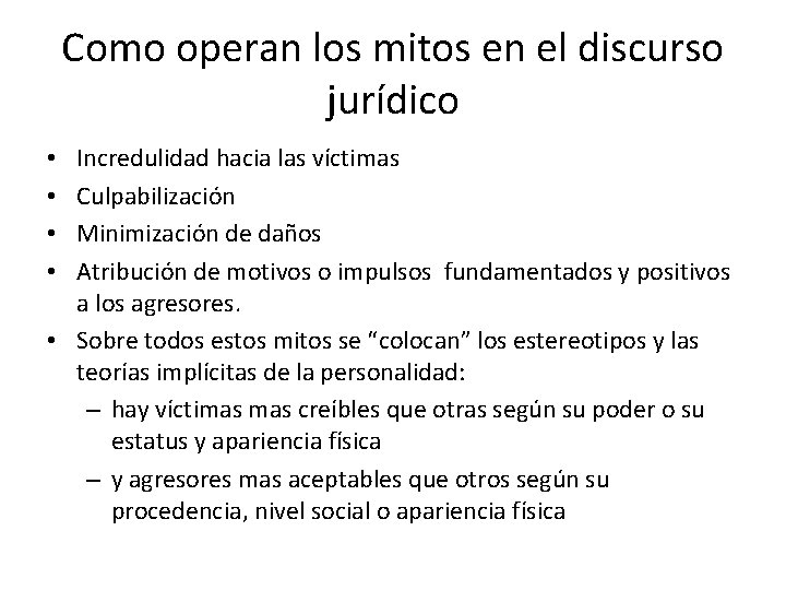 Como operan los mitos en el discurso jurídico Incredulidad hacia las víctimas Culpabilización Minimización